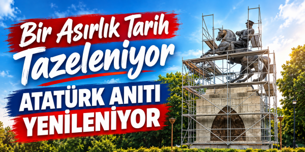 Bir Asırlık Tarih Tazeleniyor Atatürk Anıtı Yenileniyor
